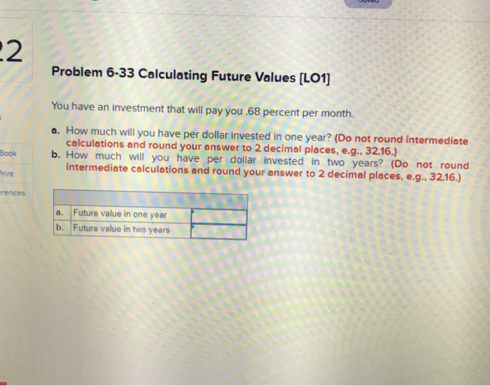  .2 Problem 6-33 Calculating Future Values [L01] You have an investment