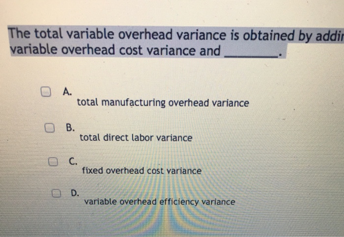  The total variable overhead variance is obtained by adder variable overhead