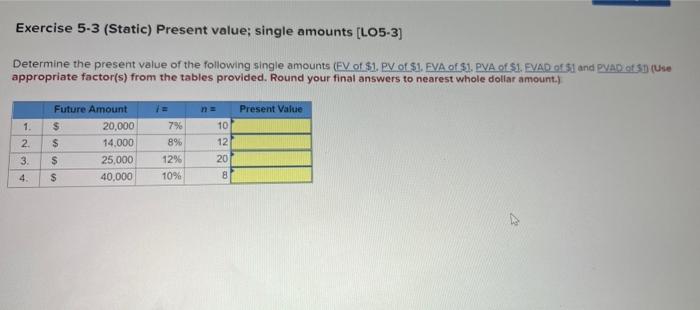  Exercise 5-3 (Static) Present value; single amounts [LO5-3) Determine the present