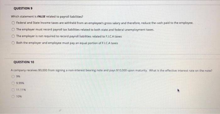  QUESTION 9 Which statement is FALSE related to payroll liabilities? O