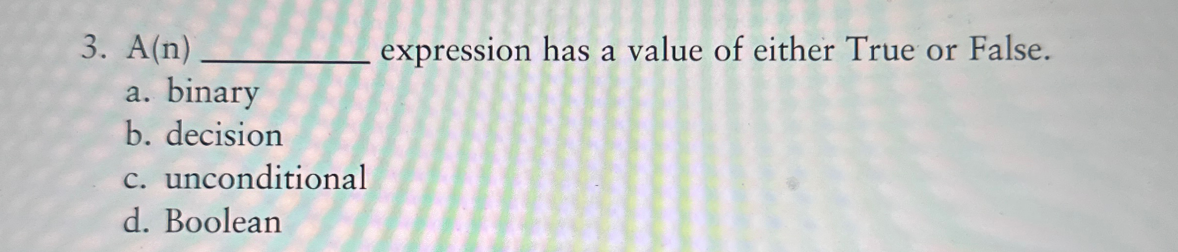  A(n)q, expression has a value of either True or False. a.