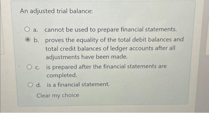 An adjusted trial balance: O a. b. O c. cannot be