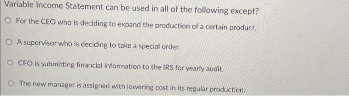 quick check question please help!! Variable Income Statement can be used in