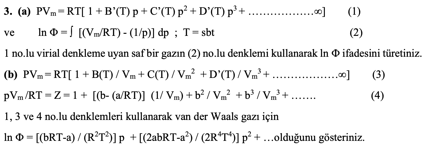  (a) ve ,ln=[(VmRT)-(1p)]dp;T=sbt 1 no.lu virial denkleme uyan saf bir gazn