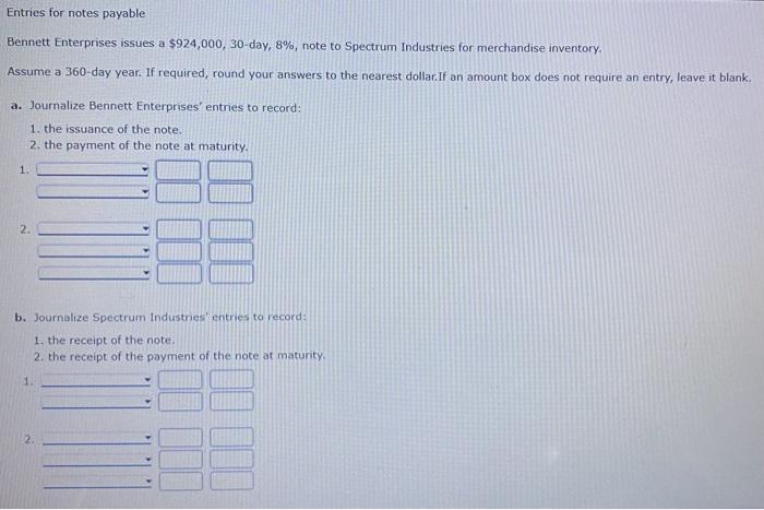  Entries for notes payable Bennett Enterprises issues a $924,000,30-day, 8%, note