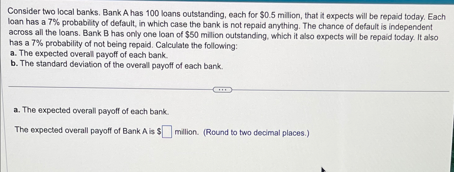  ANSWER A AND B...Consider two local banks. Bank A has 100