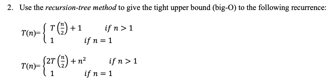 2. Use the recursion-tree method to give the tight upper bound