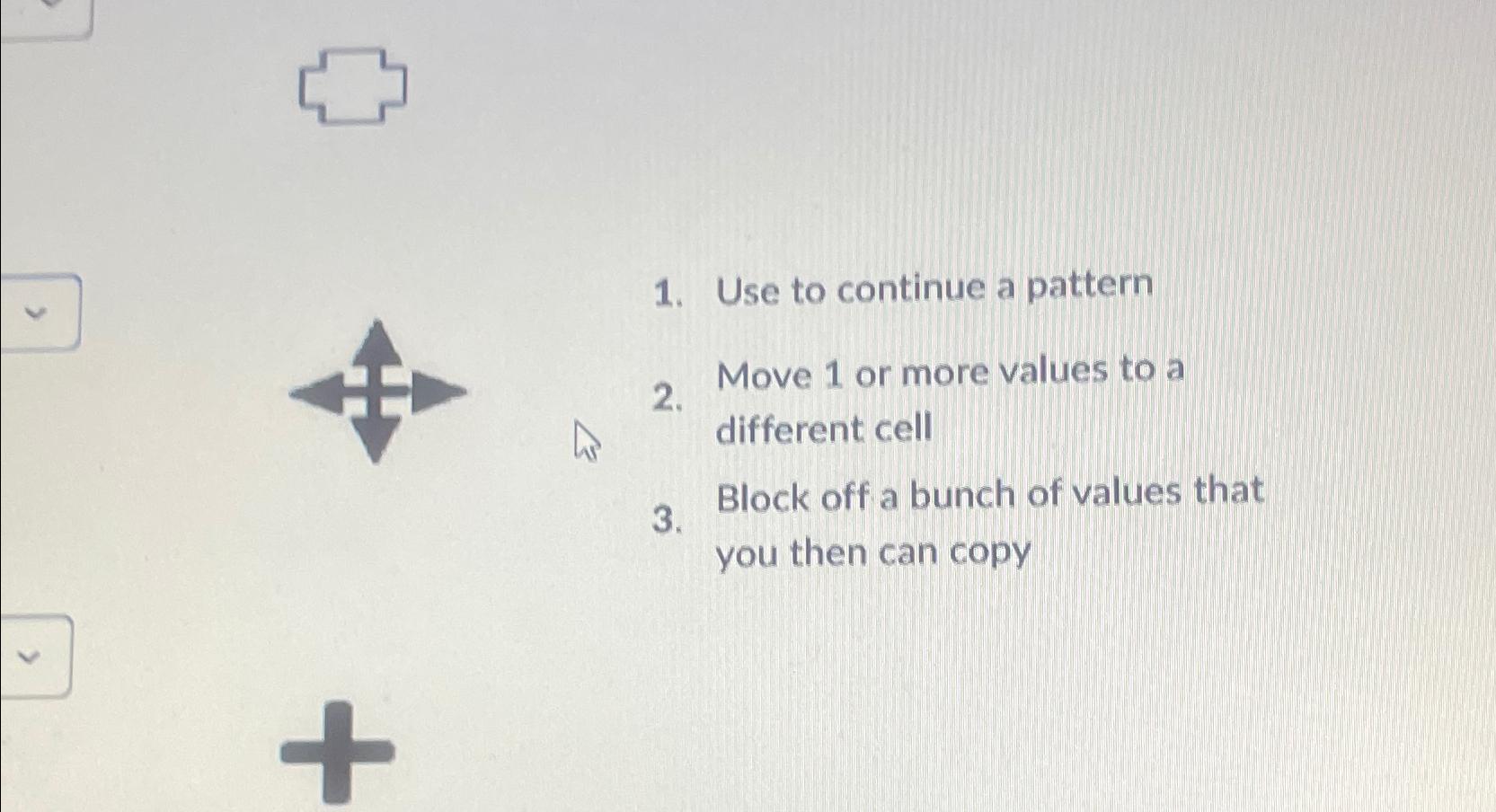  Use to continue a pattern Move 1 or more values to