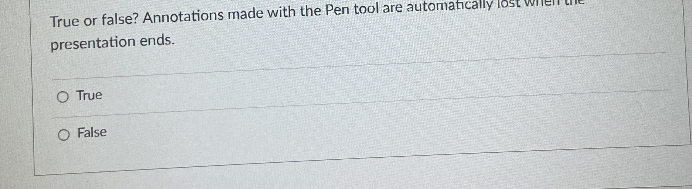  True or false? Annotations made with the Pen tool are automatically