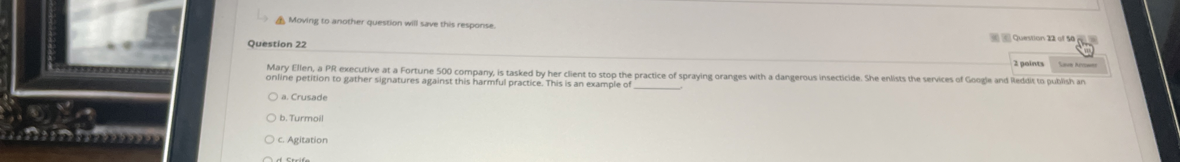  A. Moving to another question will save this response Question 22