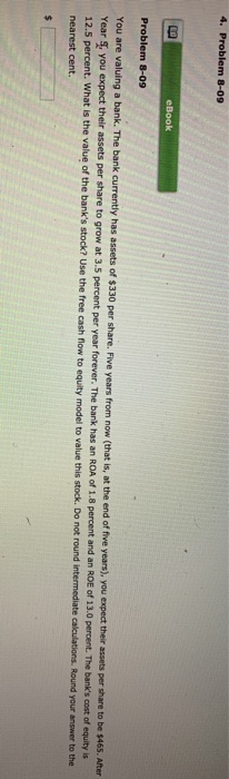  4. Problem 8-09 eBook Problem 8-09 You are valuing a bank.