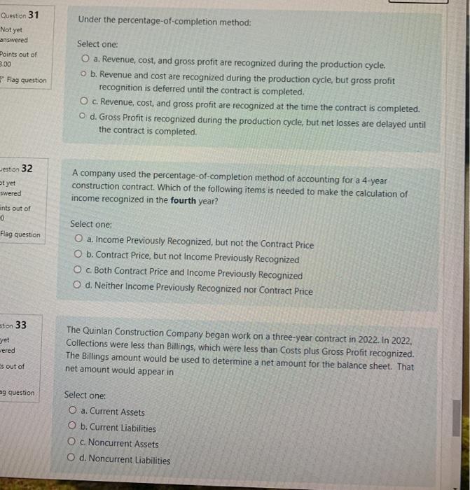  Question 31 Under the percentage-of-completion method: Not yet answered Points out