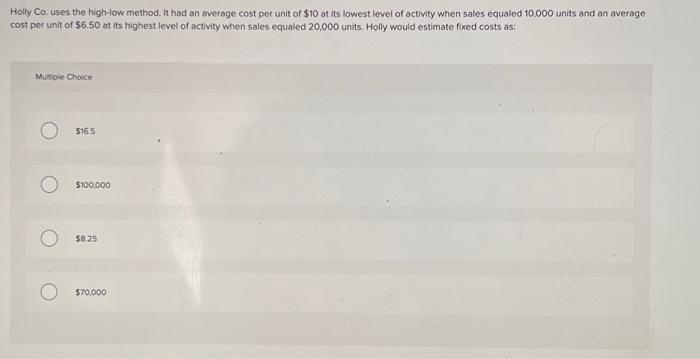  Holly Co. uses the high-low method. it hod an average cost