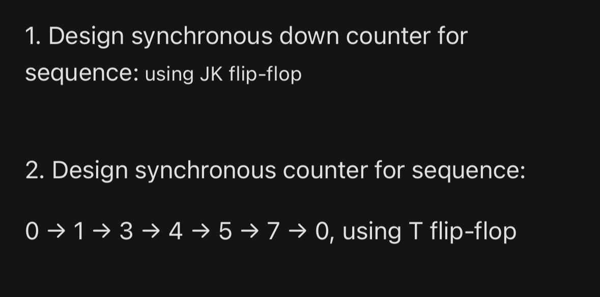  Design synchronous down counter for sequence: using JK flip-flop Design synchronous