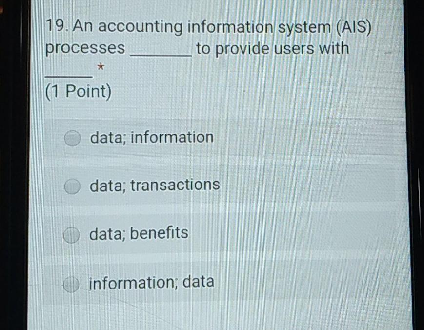  19. An accounting information system (AIS) processes to provide users with