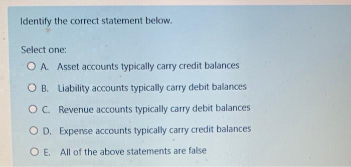 Please answer both. Thank you. Identify the correct statement below. Select one: