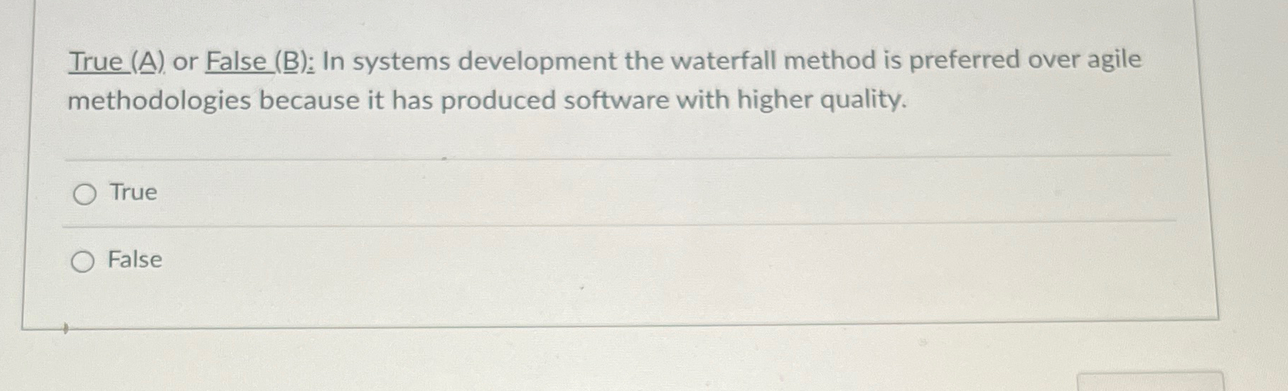  True (A) or False (B): In systems development the waterfall method