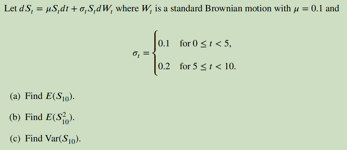  Let dSt=Stdt+tStdWt where Wt is a standard Brownian motion with =0.1