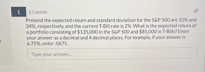  1 -D 2.5 points Pretend the expected return and standard deviation
