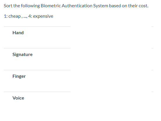  Sort the following Biometric Authentication System based on their cost. 1: