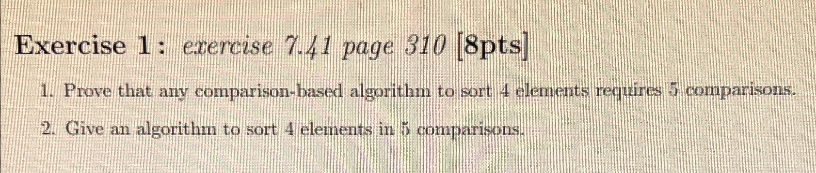  Exercise 1: exercise 7.41 page 310[8pts] Prove that any comparison-based algorithm