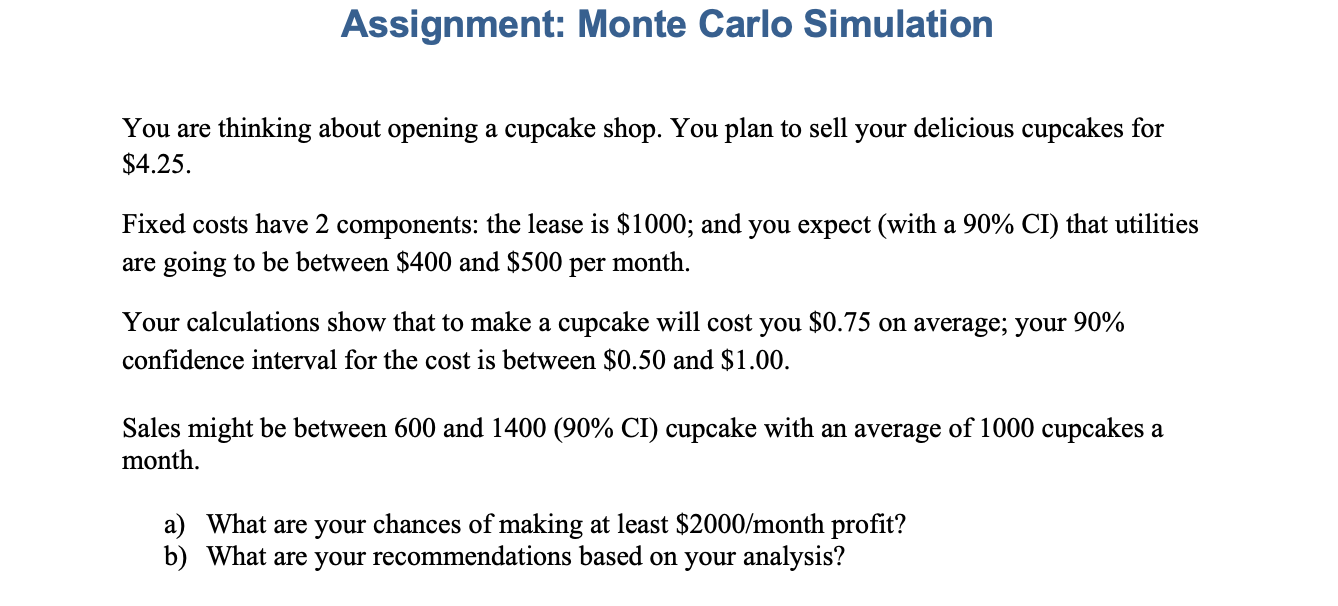 Assignment: Monte Carlo Simulation You are thinking about opening a cupcake