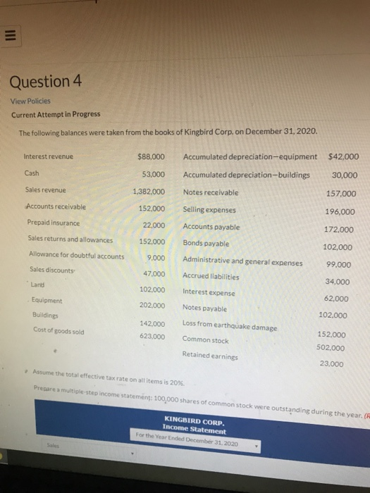  Question 4 View Policies Current Attempt in Progress The following balances