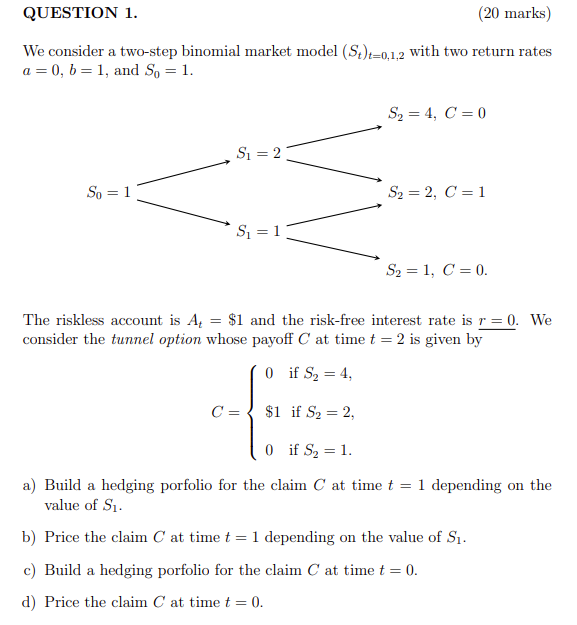  QUESTION 1. (20 marks) We consider a two-step binomial market model