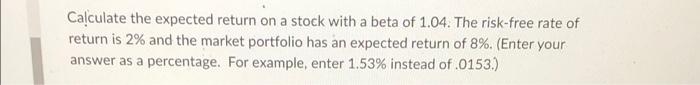  Calculate the expected return on a stock with a beta of