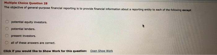  Multiple Choice Question 28 The objective of general-purpose financial reporting is