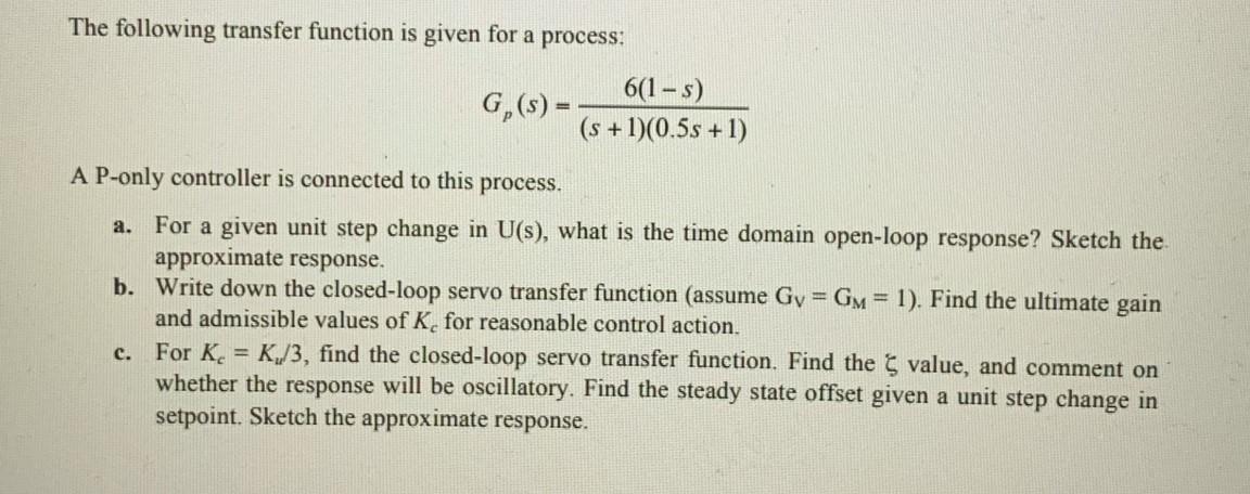 The following transfer function is given for a process: Gp(s)=(s+1)(0.5s+1)6(1s) A