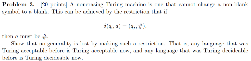  Problem 3. [20 points] A nonerasing Turing machine is one that