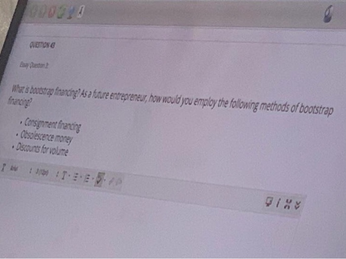  what is bootstrap financing ? as a future entrepneur how would