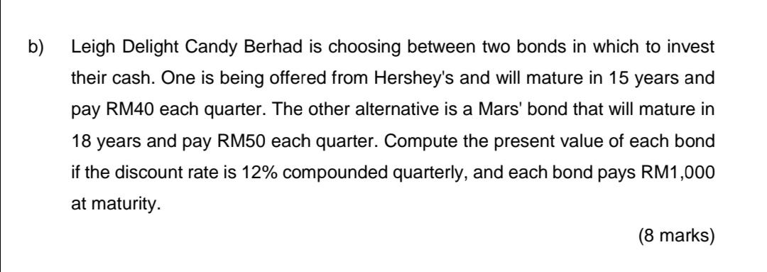 b) Leigh Delight Candy Berhad is choosing between two bonds in