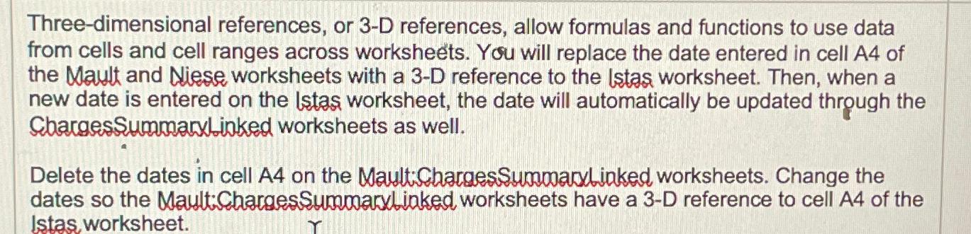  Three-dimensional references, or 3-D references, allow formulas and functions to use