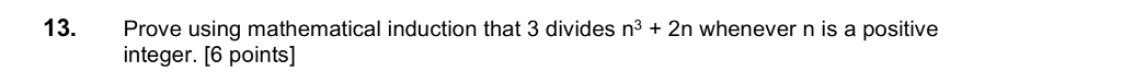 13. Prove using mathematical induction that 3 divides n3 + 2n