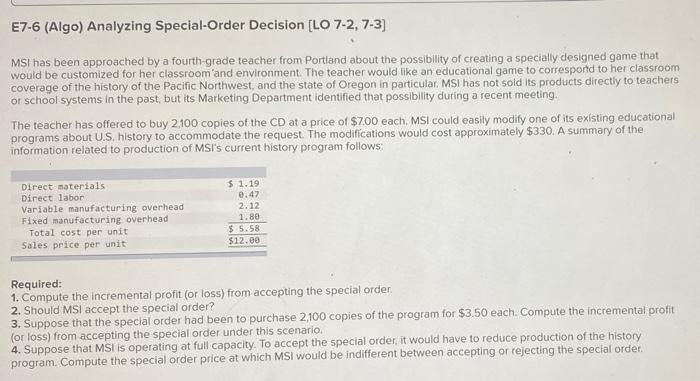 please help, there are 4 seperate parts E7-6 (Algo) Analyzing Special-Order Decision