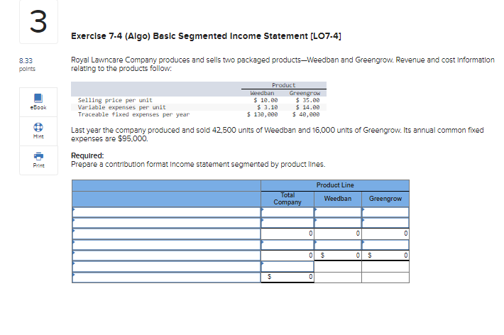  3 Exercise 7-4 (Algo) Basic Segmented Income Statement [LO7-4] 8.33 points