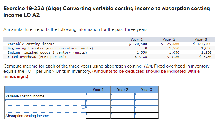  Exercise 19-22A (Algo) Converting variable costing income to absorption costing income