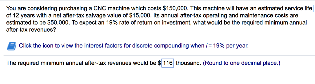  You are considering purchasing a CNC machine which costs $150,000. This