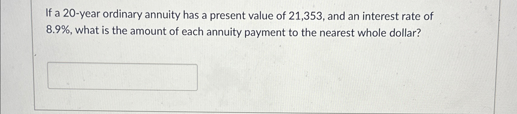  If a 20-year ordinary annuity has a present value of 21,353,