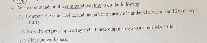  6. Write commands in the command window to do the following: