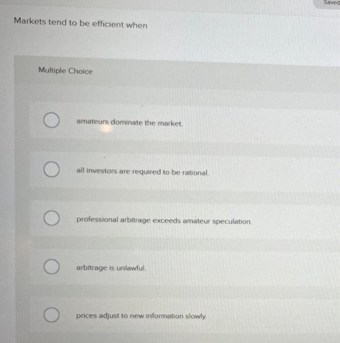  Saved Markets tend to be efficient when Multiple Choice amateurs dominate