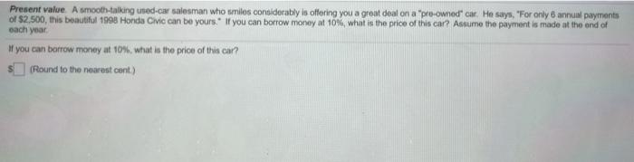i will give thumps up! please help Present value. A smooth-talking used-car