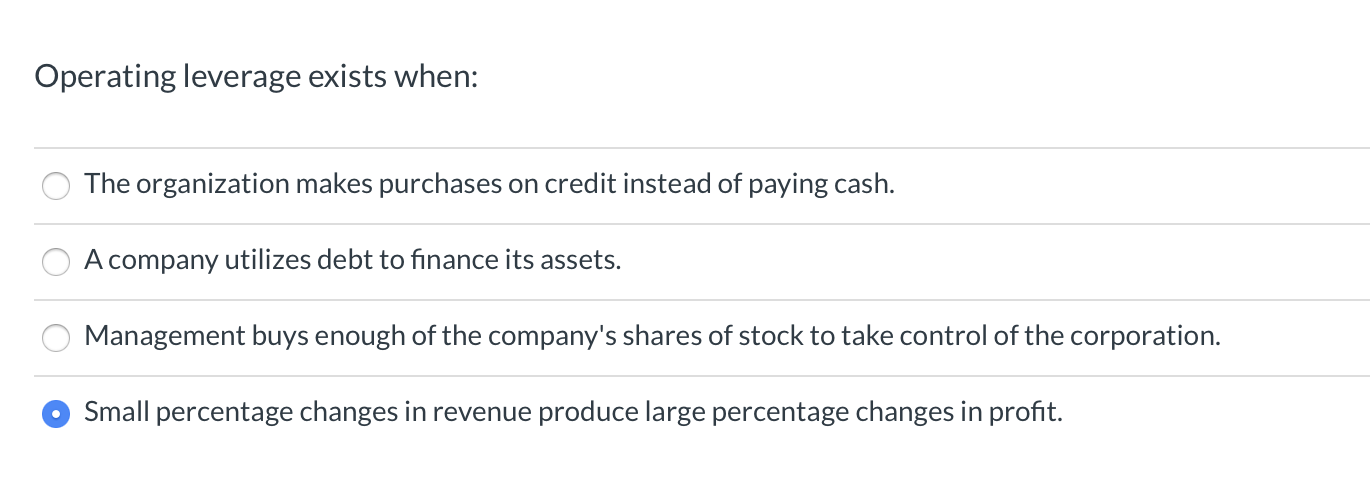  Operating leverage exists when: The organization makes purchases on credit instead