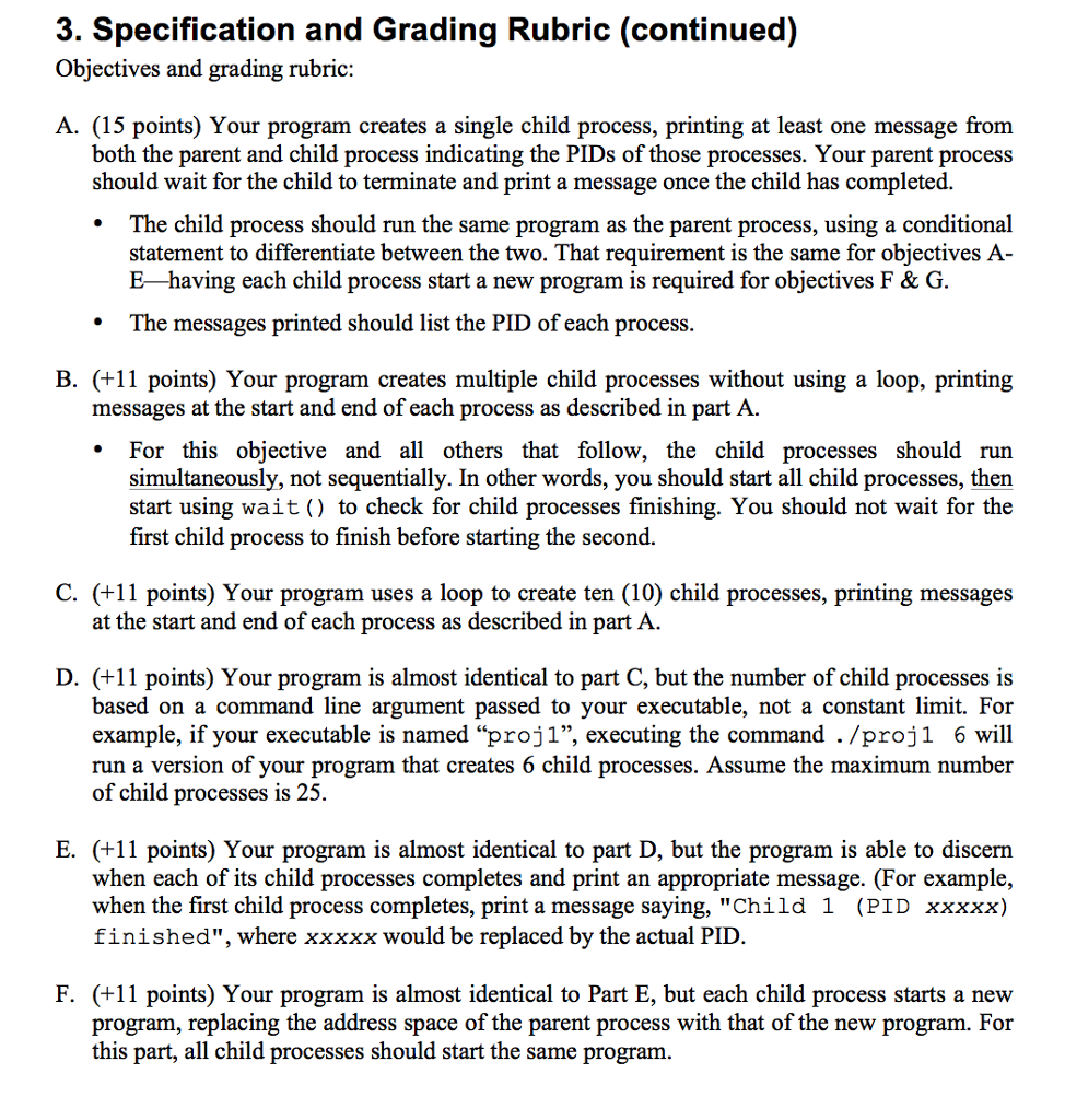 use fork () to start each new process and wait () to