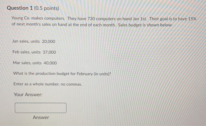  Question 1 (0.5 points) Young Co. makes computers. They have 730
