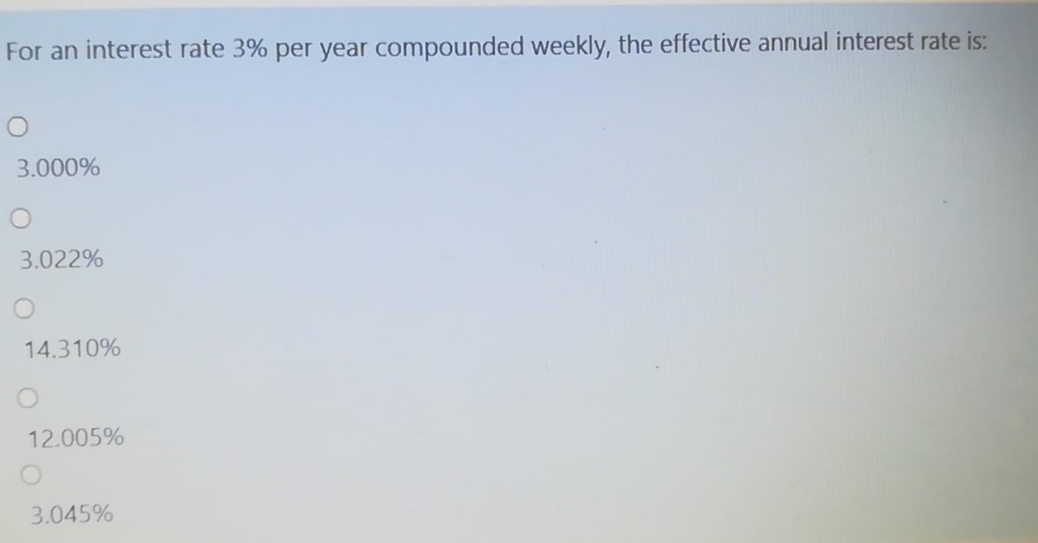 For an interest rate 3% per year compounded weekly, the effective