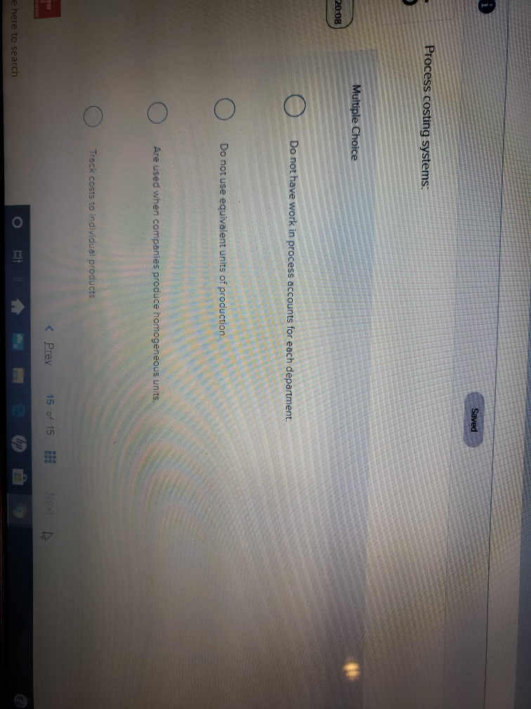 Saved Process costing systems: Multiple Choice 20.08 Do not have work