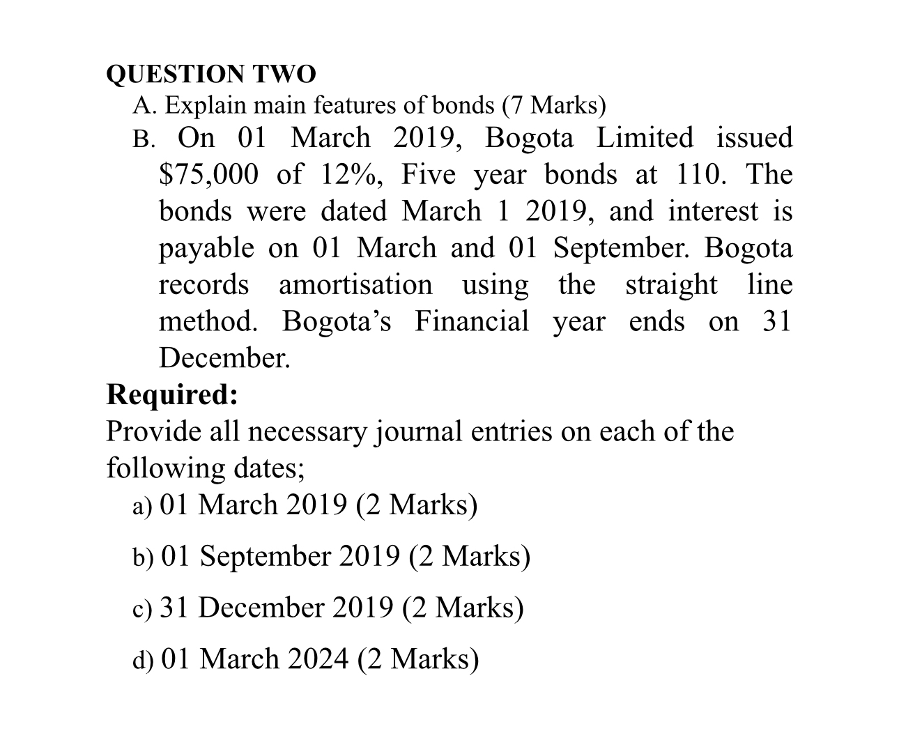  QUESTION TWO A. Explain main features of bonds (7 Marks) B.